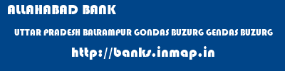 ALLAHABAD BANK  UTTAR PRADESH BALRAMPUR GONDAS BUZURG GENDAS BUZURG  banks information 